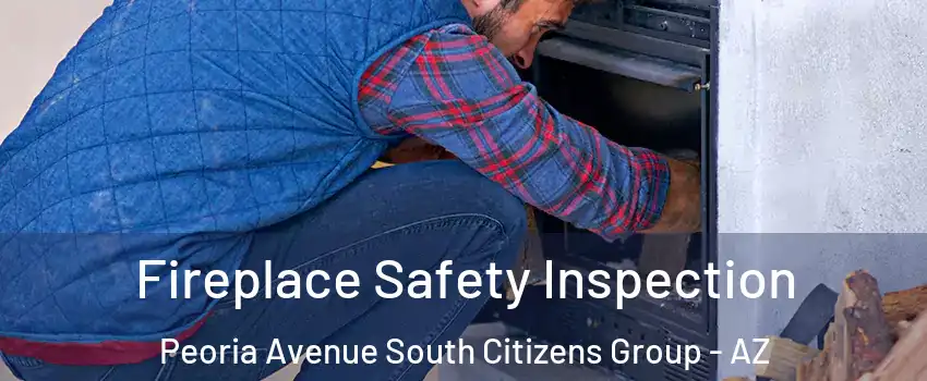 Fireplace Safety Inspection Peoria Avenue South Citizens Group - AZ