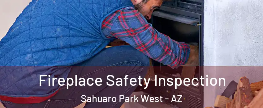 Fireplace Safety Inspection Sahuaro Park West - AZ