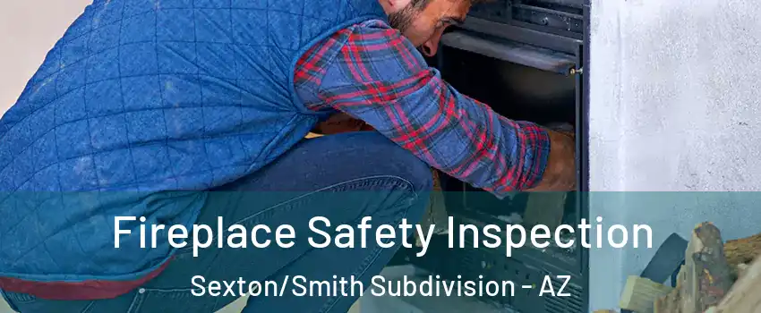 Fireplace Safety Inspection Sexton/Smith Subdivision - AZ