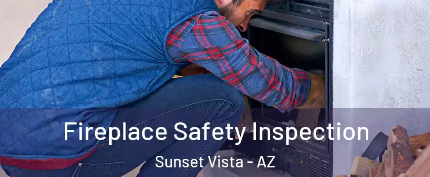 Fireplace Safety Inspection Sunset Vista - AZ
