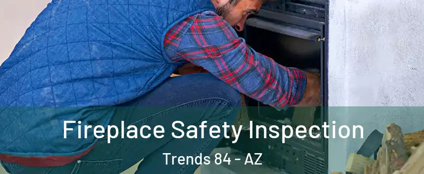 Fireplace Safety Inspection Trends 84 - AZ