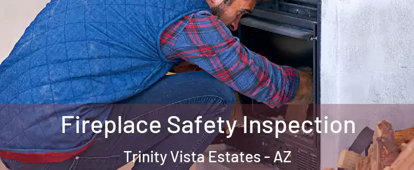 Fireplace Safety Inspection Trinity Vista Estates - AZ