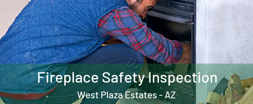 Fireplace Safety Inspection West Plaza Estates - AZ