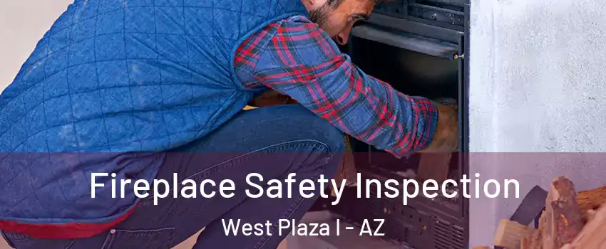 Fireplace Safety Inspection West Plaza I - AZ