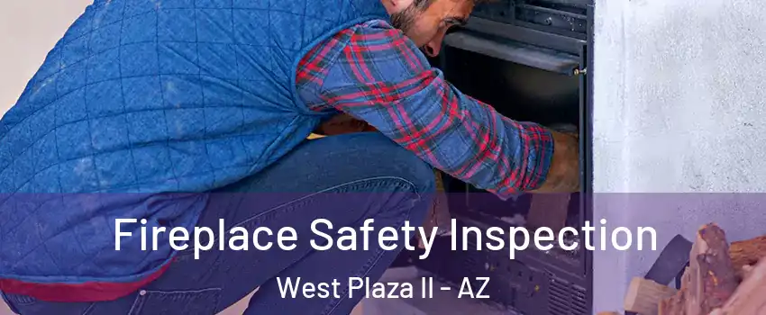 Fireplace Safety Inspection West Plaza II - AZ