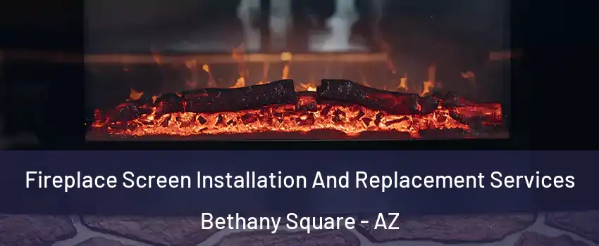Fireplace Screen Installation And Replacement Services Bethany Square - AZ