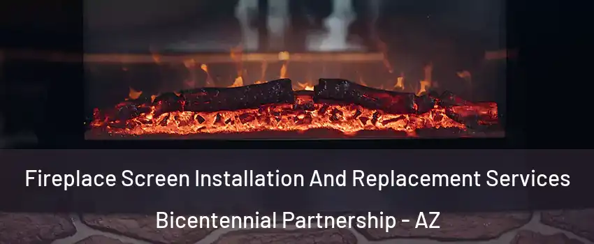 Fireplace Screen Installation And Replacement Services Bicentennial Partnership - AZ