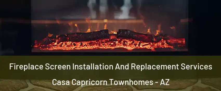 Fireplace Screen Installation And Replacement Services Casa Capricorn Townhomes - AZ