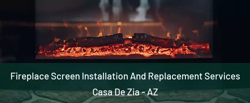 Fireplace Screen Installation And Replacement Services Casa De Zia - AZ