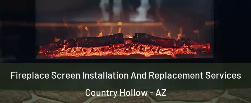 Fireplace Screen Installation And Replacement Services Country Hollow - AZ