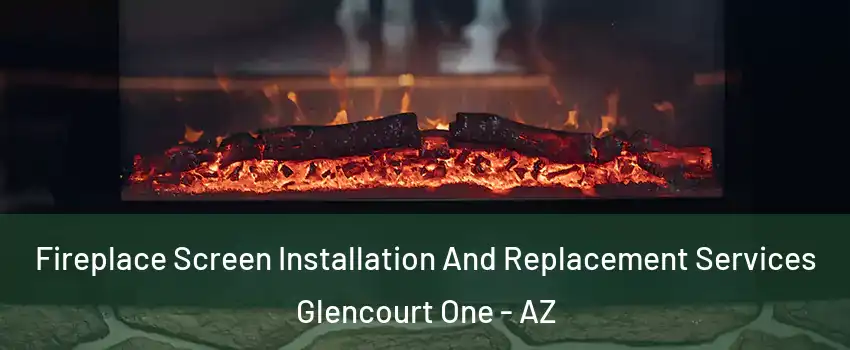 Fireplace Screen Installation And Replacement Services Glencourt One - AZ