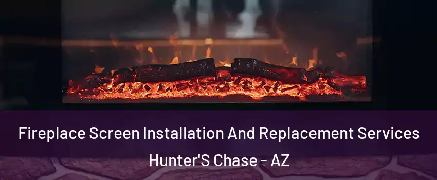 Fireplace Screen Installation And Replacement Services Hunter'S Chase - AZ