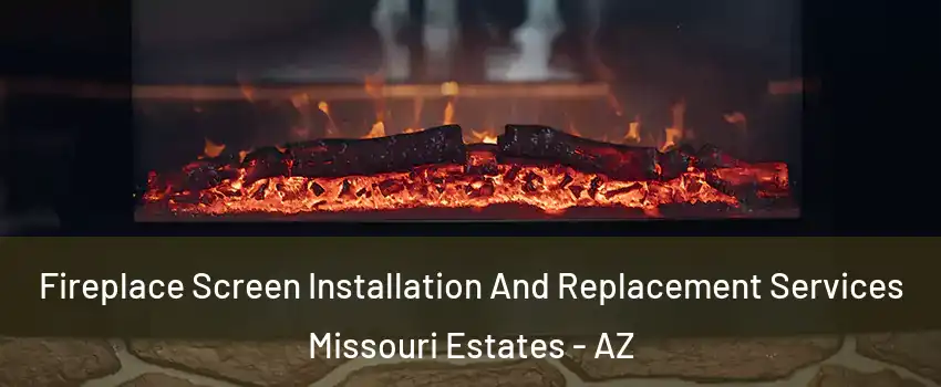 Fireplace Screen Installation And Replacement Services Missouri Estates - AZ