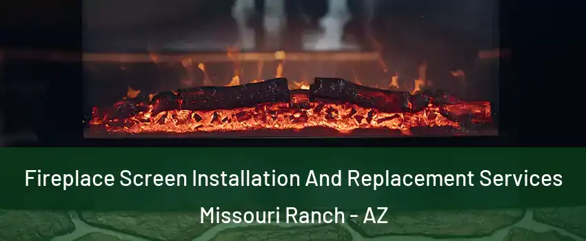 Fireplace Screen Installation And Replacement Services Missouri Ranch - AZ