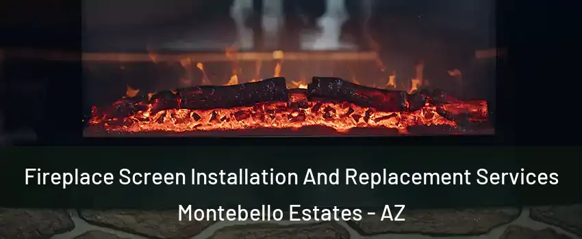 Fireplace Screen Installation And Replacement Services Montebello Estates - AZ