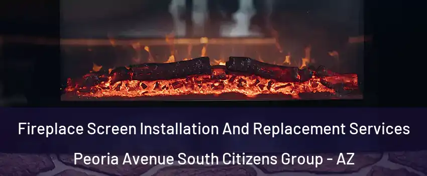 Fireplace Screen Installation And Replacement Services Peoria Avenue South Citizens Group - AZ