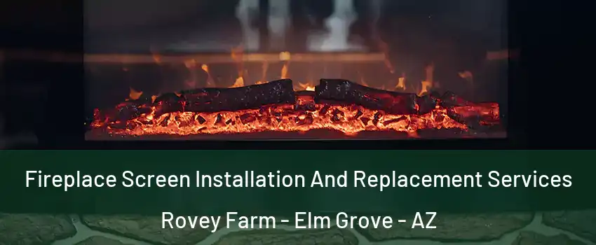 Fireplace Screen Installation And Replacement Services Rovey Farm - Elm Grove - AZ