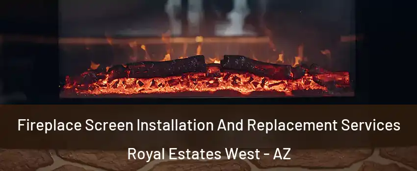 Fireplace Screen Installation And Replacement Services Royal Estates West - AZ