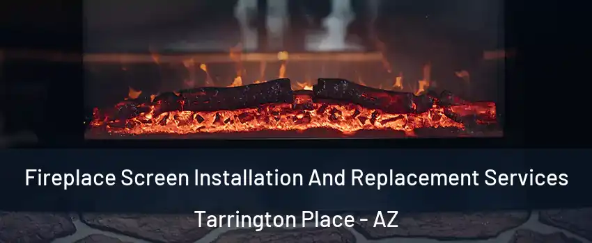 Fireplace Screen Installation And Replacement Services Tarrington Place - AZ