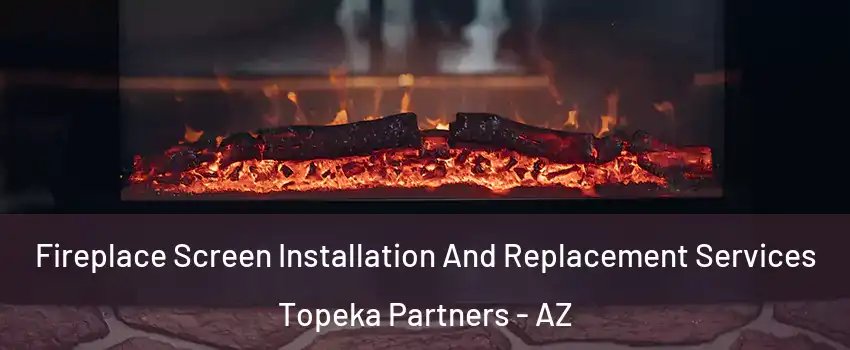 Fireplace Screen Installation And Replacement Services Topeka Partners - AZ