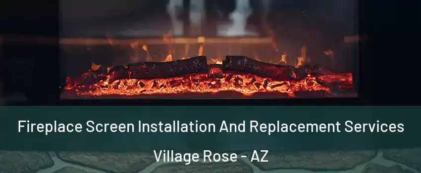 Fireplace Screen Installation And Replacement Services Village Rose - AZ