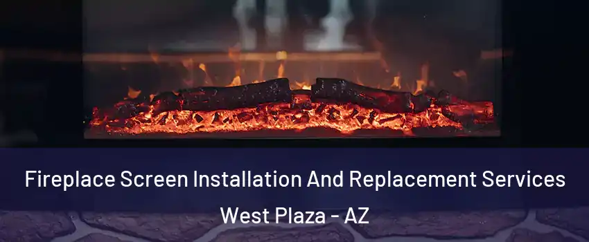 Fireplace Screen Installation And Replacement Services West Plaza - AZ