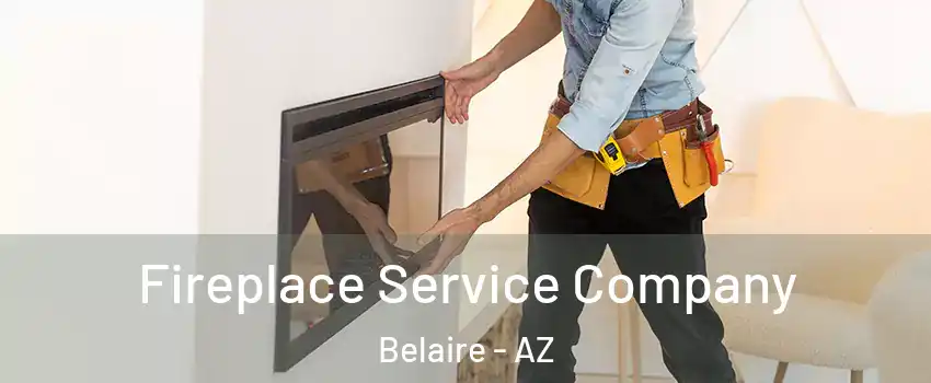 Fireplace Service Company Belaire - AZ