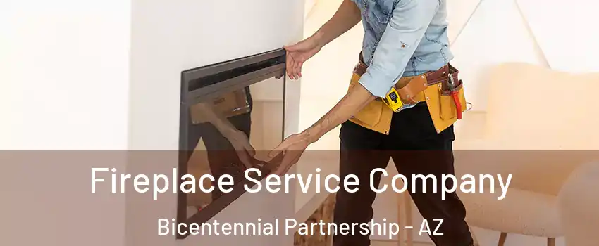 Fireplace Service Company Bicentennial Partnership - AZ