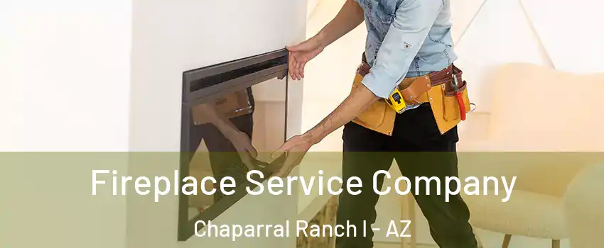 Fireplace Service Company Chaparral Ranch I - AZ