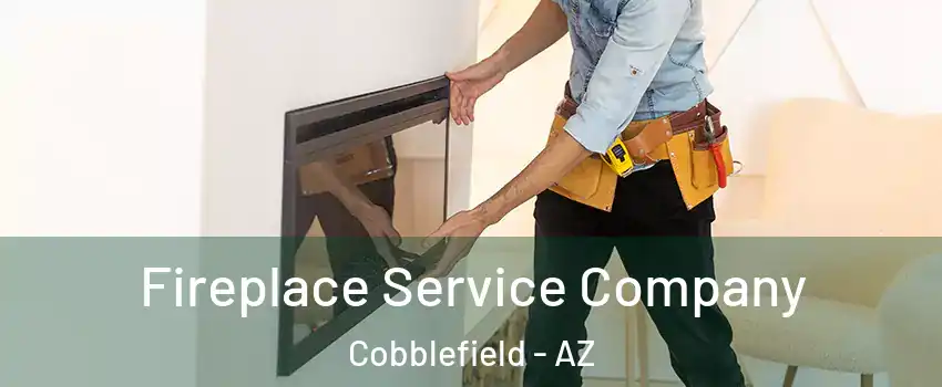 Fireplace Service Company Cobblefield - AZ