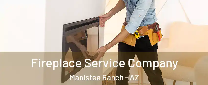 Fireplace Service Company Manistee Ranch - AZ