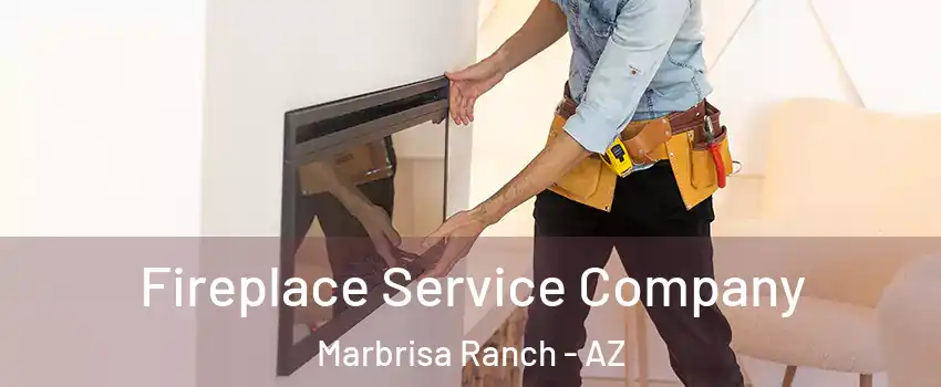 Fireplace Service Company Marbrisa Ranch - AZ