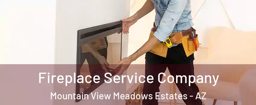 Fireplace Service Company Mountain View Meadows Estates - AZ