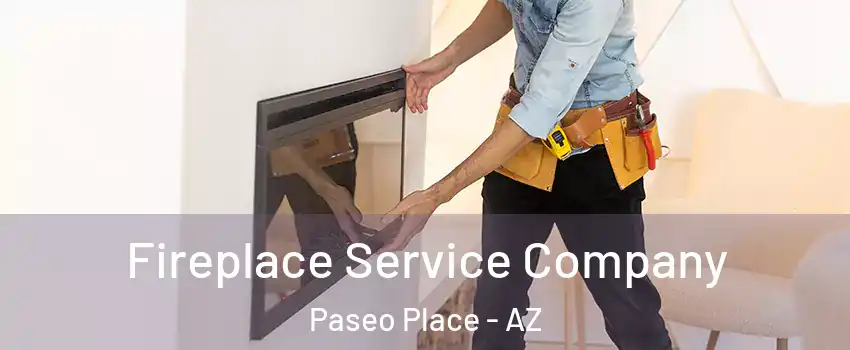 Fireplace Service Company Paseo Place - AZ