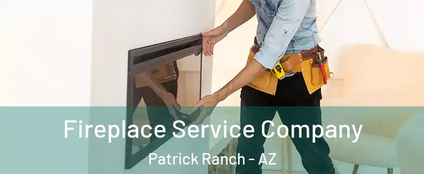 Fireplace Service Company Patrick Ranch - AZ