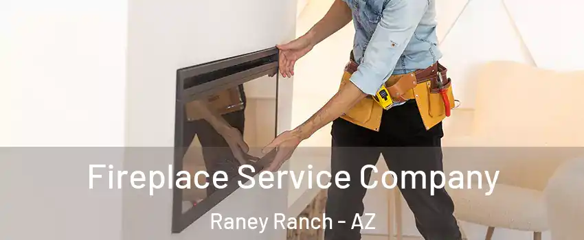 Fireplace Service Company Raney Ranch - AZ