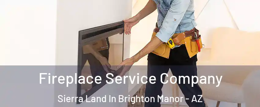Fireplace Service Company Sierra Land In Brighton Manor - AZ