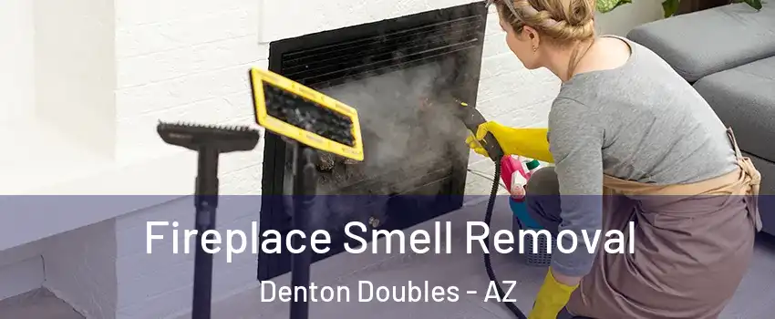 Fireplace Smell Removal Denton Doubles - AZ