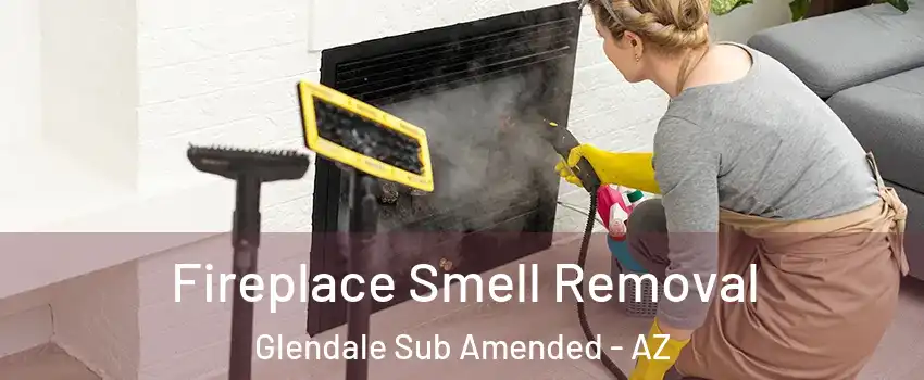 Fireplace Smell Removal Glendale Sub Amended - AZ