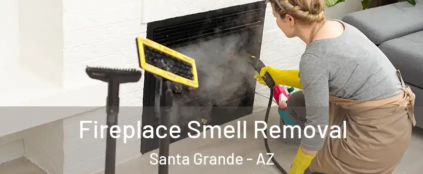 Fireplace Smell Removal Santa Grande - AZ