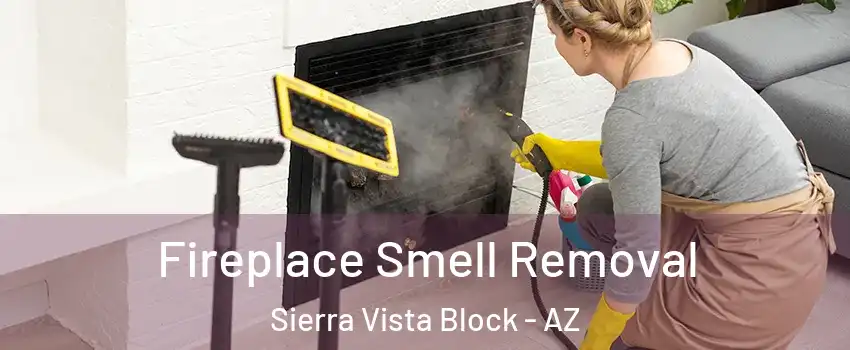 Fireplace Smell Removal Sierra Vista Block - AZ