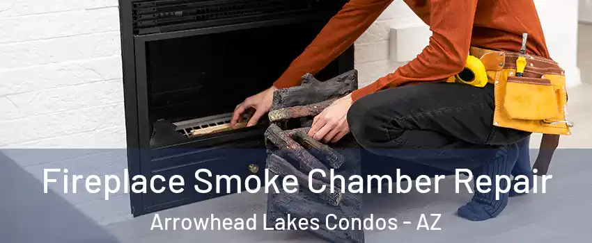 Fireplace Smoke Chamber Repair Arrowhead Lakes Condos - AZ