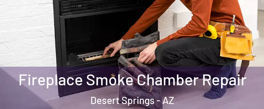 Fireplace Smoke Chamber Repair Desert Springs - AZ