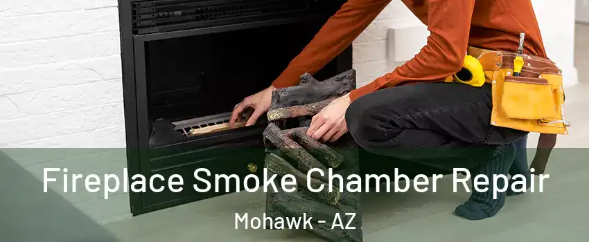 Fireplace Smoke Chamber Repair Mohawk - AZ