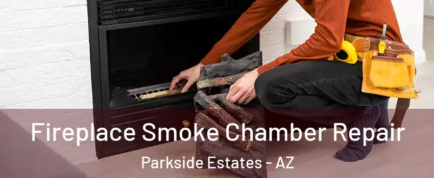 Fireplace Smoke Chamber Repair Parkside Estates - AZ