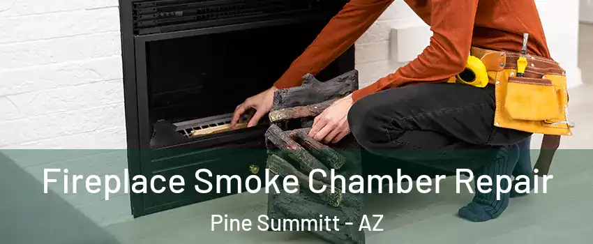 Fireplace Smoke Chamber Repair Pine Summitt - AZ