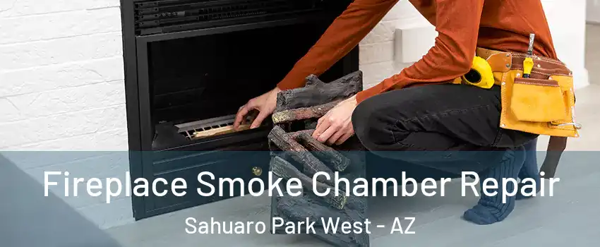 Fireplace Smoke Chamber Repair Sahuaro Park West - AZ