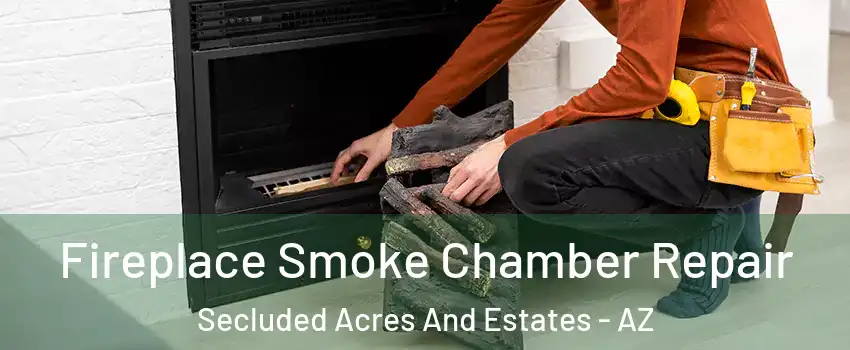Fireplace Smoke Chamber Repair Secluded Acres And Estates - AZ