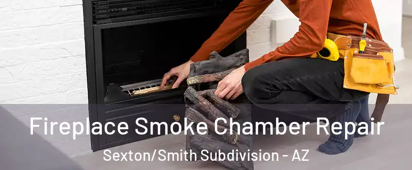 Fireplace Smoke Chamber Repair Sexton/Smith Subdivision - AZ