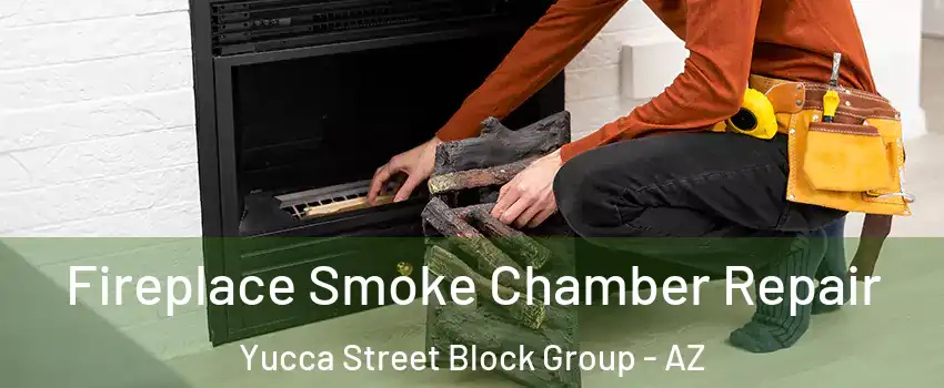 Fireplace Smoke Chamber Repair Yucca Street Block Group - AZ
